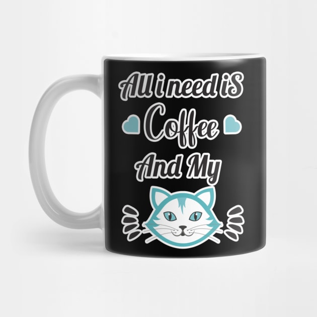 All i need Is Coffee and my cat ,Funny cat Mother , cat Moms Gift, Coffee Lover Gift, Funny For Mom, Coffee by  Funny .designs123